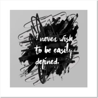 I never wish to be easily defined. Posters and Art